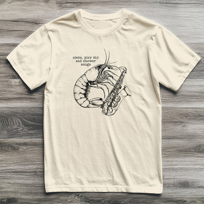 Sad Shower Songs Shrimp T-Shirt