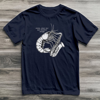 Sad Shower Songs Shrimp T-Shirt