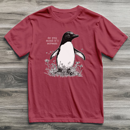 Do You Mind If I Scream Penguin T-Shirt