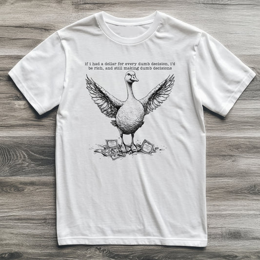 Dumb Decisions Goose T-Shirt